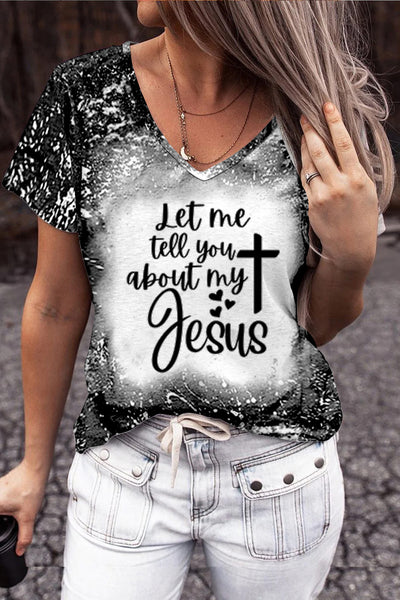 Let Me Tell You About My Jesus Print V-neck T-shirt
