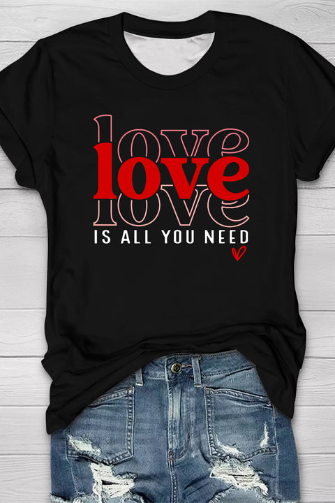 Love Is All You Need T-Shirt