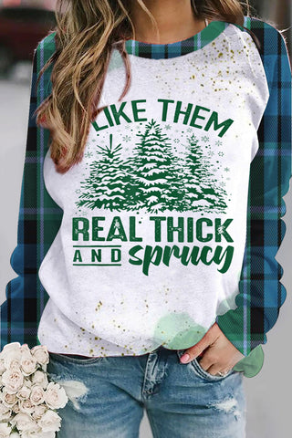 I Like Them Real Thick And Sprucey Print Sweatshirt