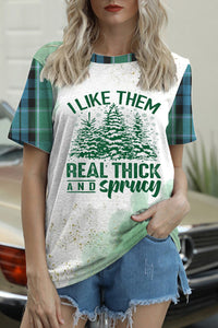 I Like Them Real Thick And Sprucey Print T-shirt