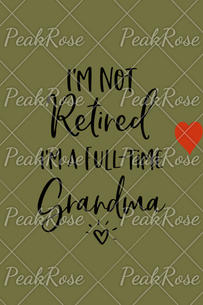 I'm Not Retired I'm a Full Time Grandma Sweatshirt