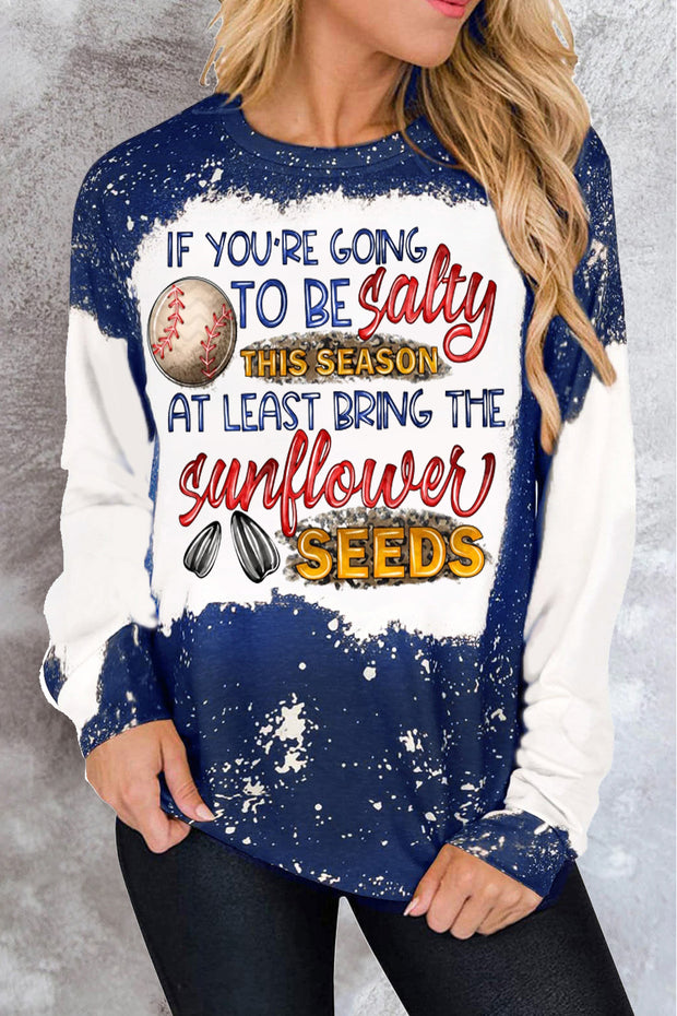 If Your Going To Be Salty This Season At Lease Bring The Sunflower Seeds Baseball Print Sweatshirt