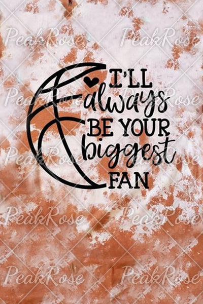 I'll Always Be Your Biggest Fan Basketball Mom Bleached T-Shirt