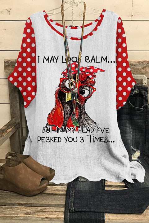 I May Look Calm,But In My Head I Have Pecked You 3 Times Printed Dolman Sleeves Tee