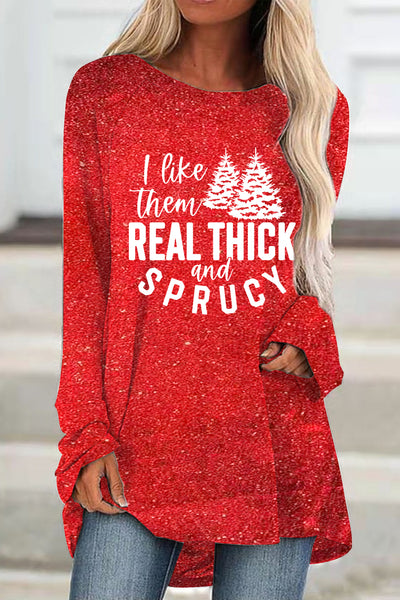 I Like Them Real Thick And Sprucy Tunic