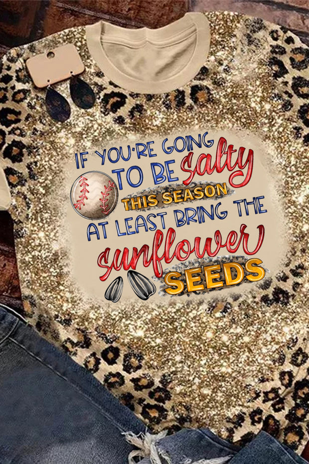 If Your Going To Be Salty This Season At Lease Bring The Sunflower Seeds Baseball Print Round Neck T-shirt