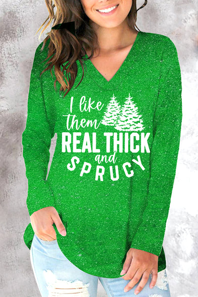 I Like Them Real Thick And Sprucy V-Neck Sweatshirt