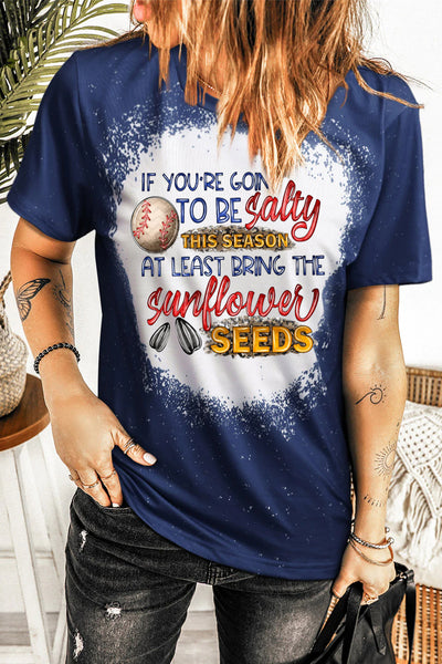 If Your Going To Be Salty This Season At Lease Bring The Sunflower Seeds Baseball Print Round Neck T-shirt