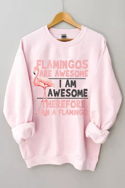 Flamingos Are Awesome I'm Awesome Therefore I Am A Flamingo Sweatshirt