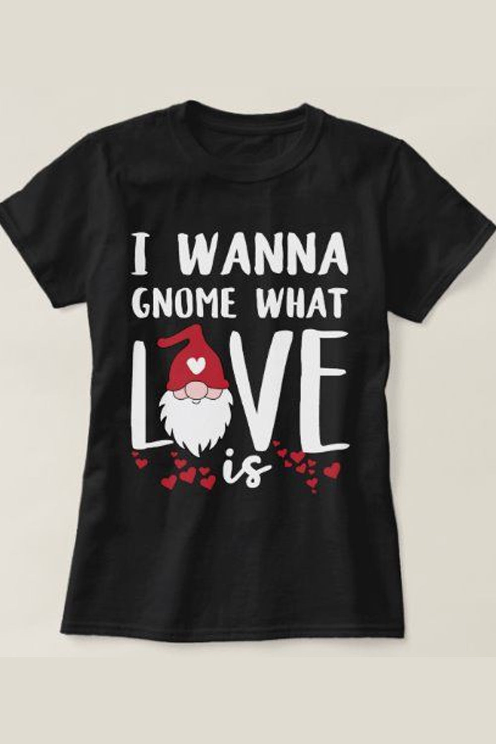 I Wanna Gnome What Valentine is T-Shirt